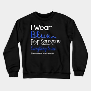 I Wear Blue For Someone Design Colon Cancer Awareness Crewneck Sweatshirt